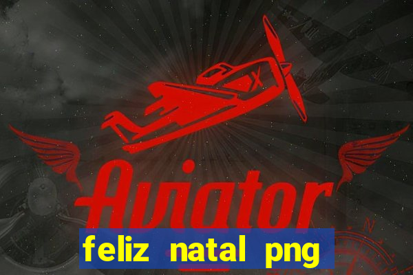 feliz natal png para imprimir